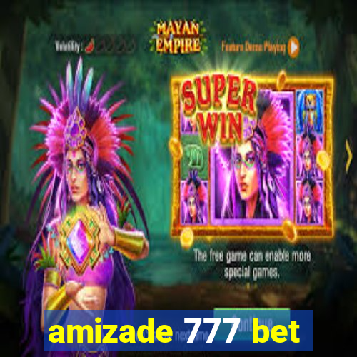 amizade 777 bet